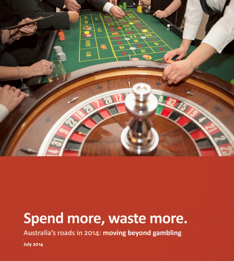 Spend more, waste more. Australia’s roads in 2014: moving beyond gambling (July 2014)